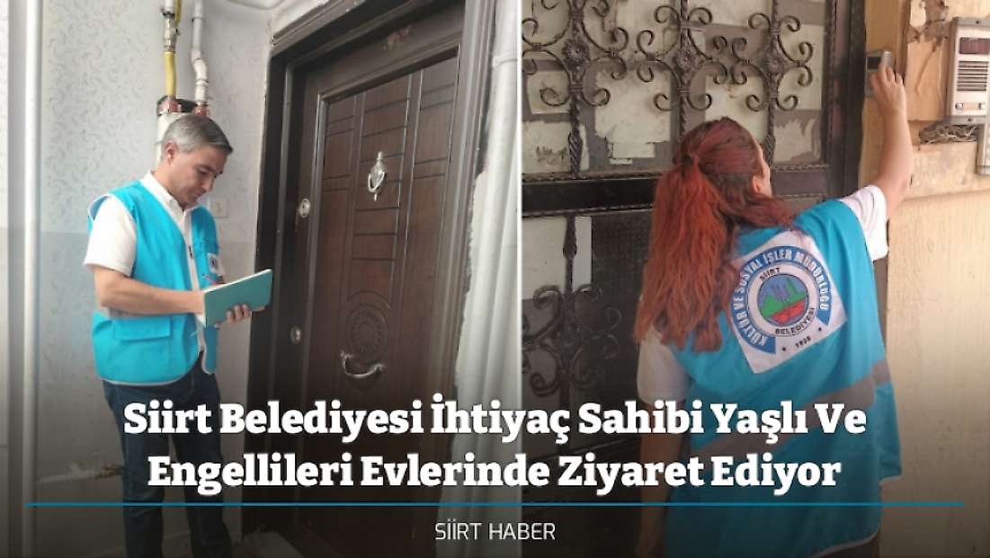 Siirt Belediyesi İhtiyaç Sahibi Yaşlı Ve Engellileri Evlerinde Ziyaret Ediyor