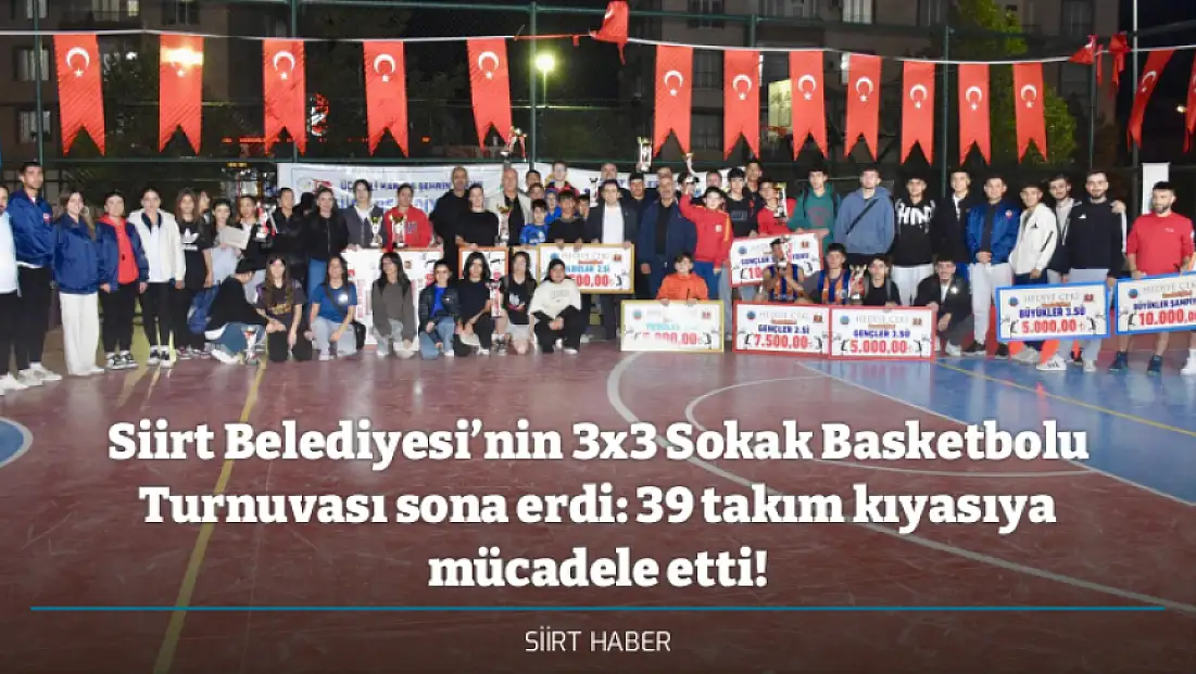 Siirt Belediyesi’nin 3x3 Sokak Basketbolu Turnuvası sona erdi: 39 takım kıyasıya mücadele etti!