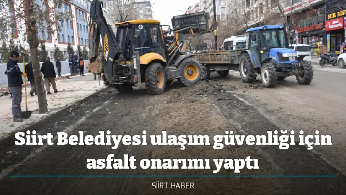 Siirt Belediyesi ulaşım güvenliği için asfalt onarımı yaptı