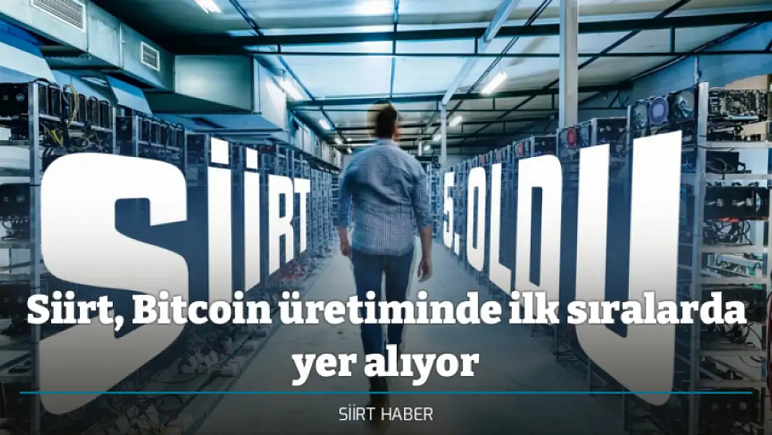 Siirt, Bitcoin üretiminde ilk sıralarda yer alıyor