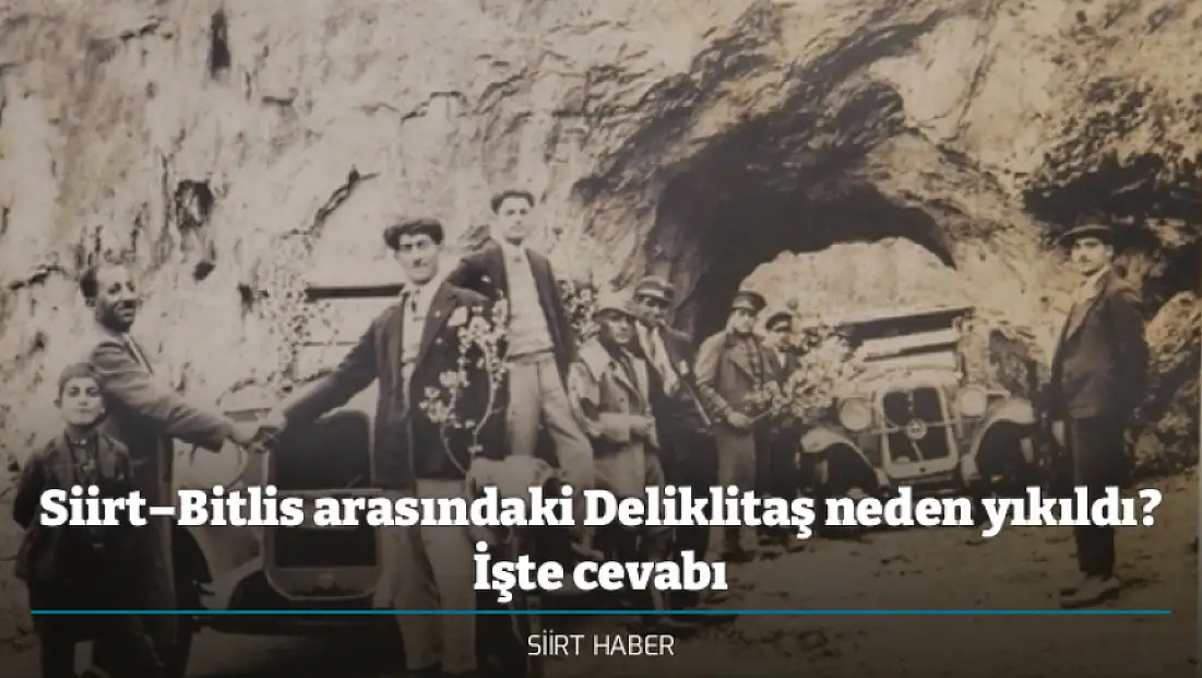 Siirt–Bitlis arasındaki Deliklitaş neden yıkıldı? İşte cevabı