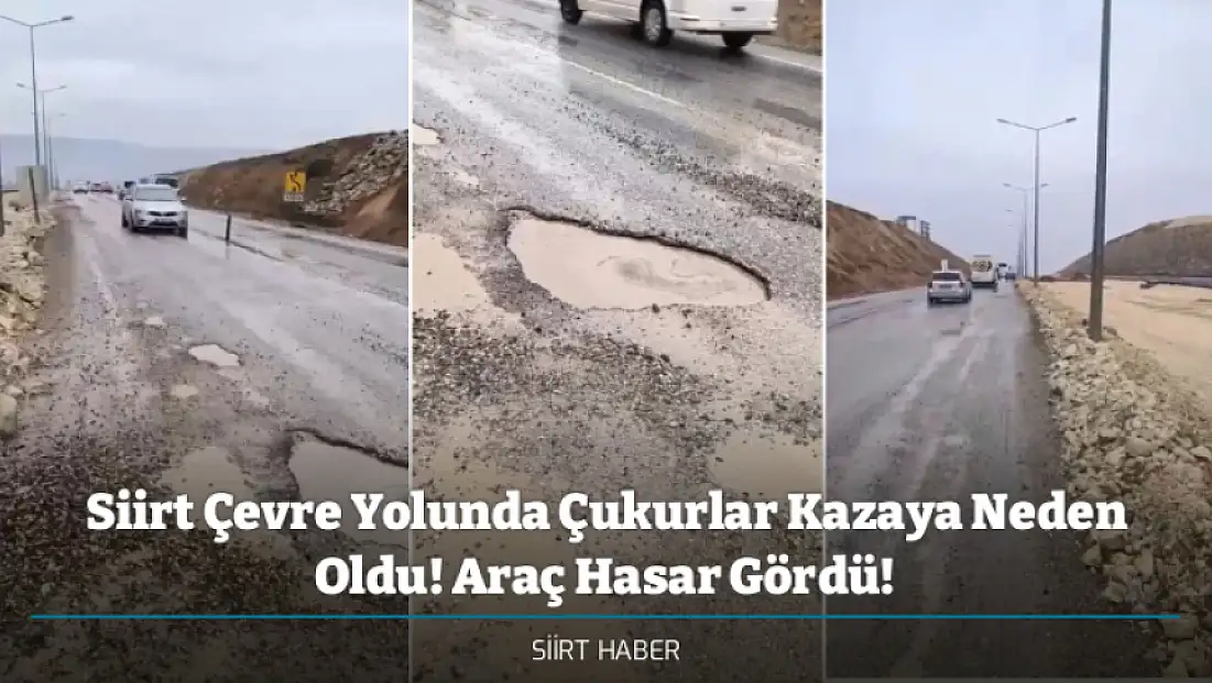 Siirt Çevre Yolunda Çukurlar Kazaya Neden Oldu! Araç Hasar Gördü!