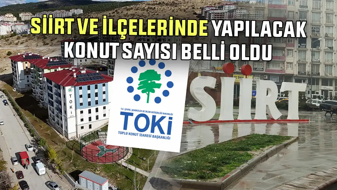 Siirt’e 1.527 Sosyal Konut Geliyor: İlçelere Göre Dağılım Açıklandı