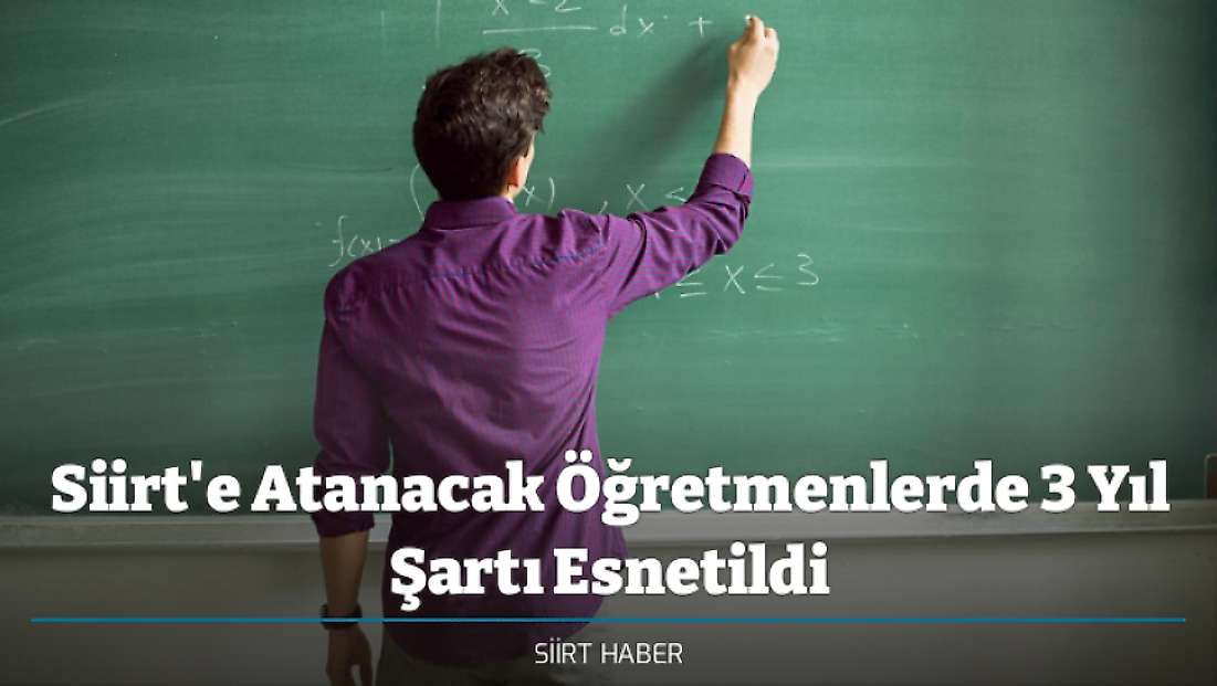 Siirt'e Atanacak Öğretmenlerde 3 Yıl Şartı Esnetildi