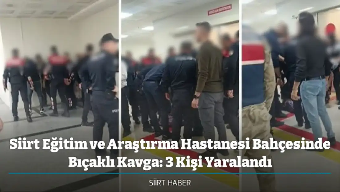 Siirt Eğitim ve Araştırma Hastanesi Bahçesinde Bıçaklı Kavga: 3 Kişi Yaralandı