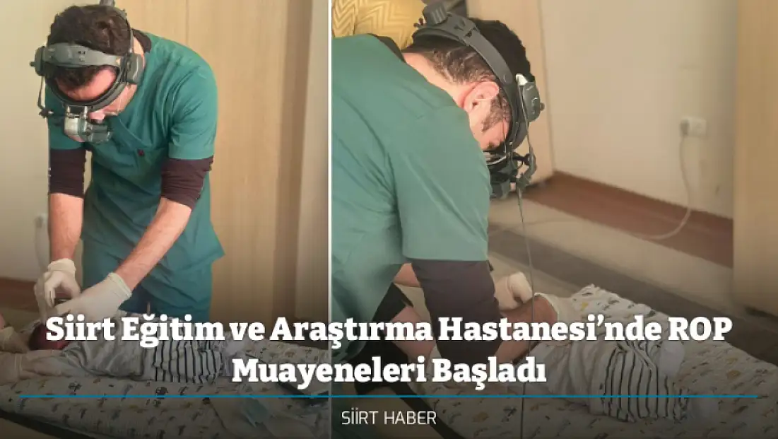 Siirt Eğitim ve Araştırma Hastanesi’nde ROP Muayeneleri Başladı