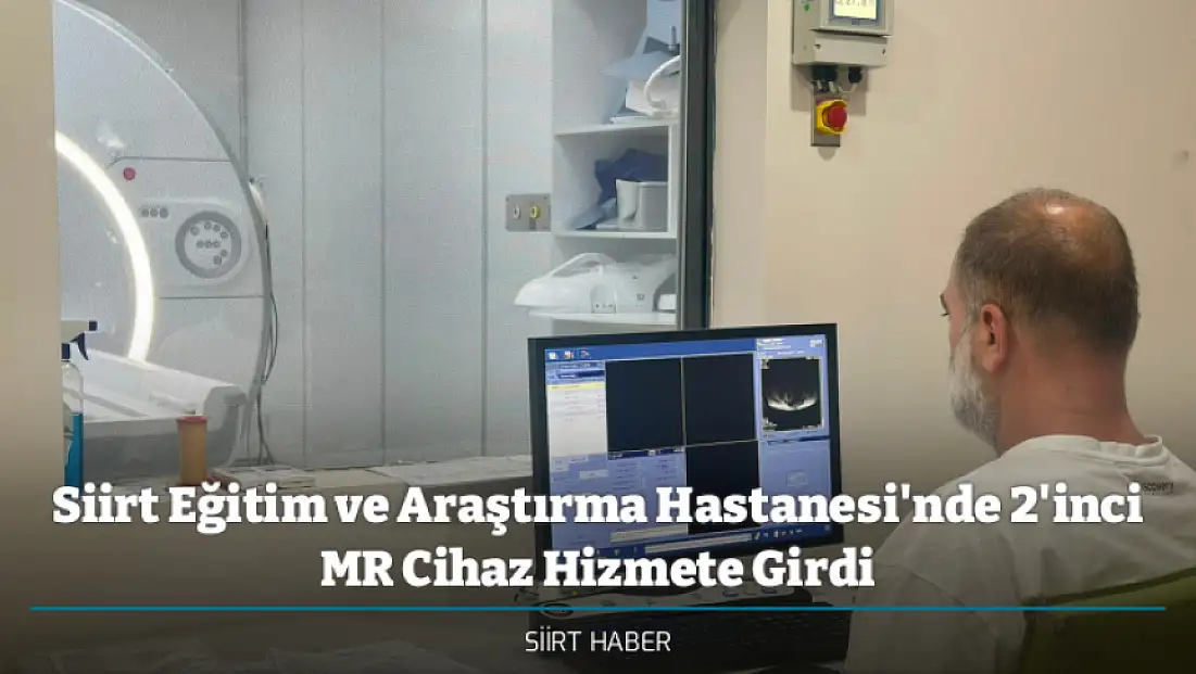 Siirt Eğitim ve Araştırma Hastanesi'nde 2'inci MR Cihaz Hizmete Girdi