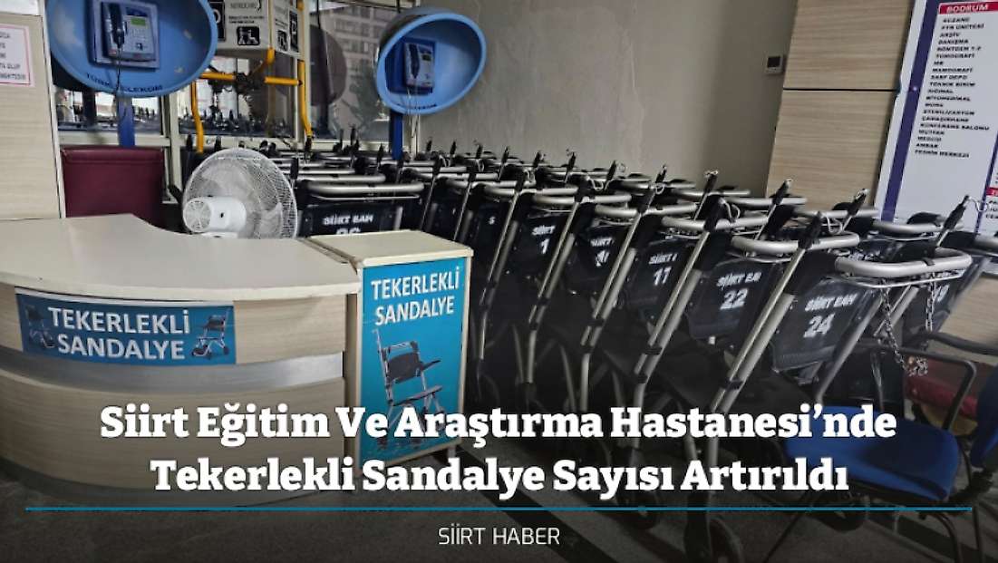 Siirt Eğitim Ve Araştırma Hastanesi’nde Tekerlekli Sandalye Sayısı Artırıldı