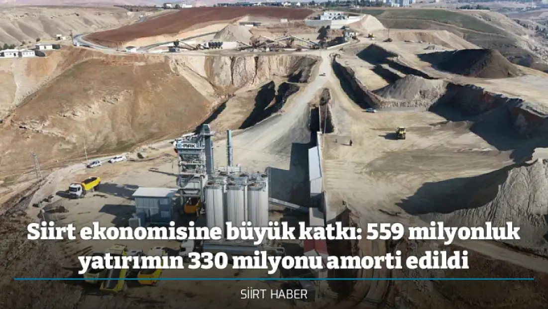 Siirt ekonomisine büyük katkı: 559 milyonluk yatırımın 330 milyonu amorti edildi