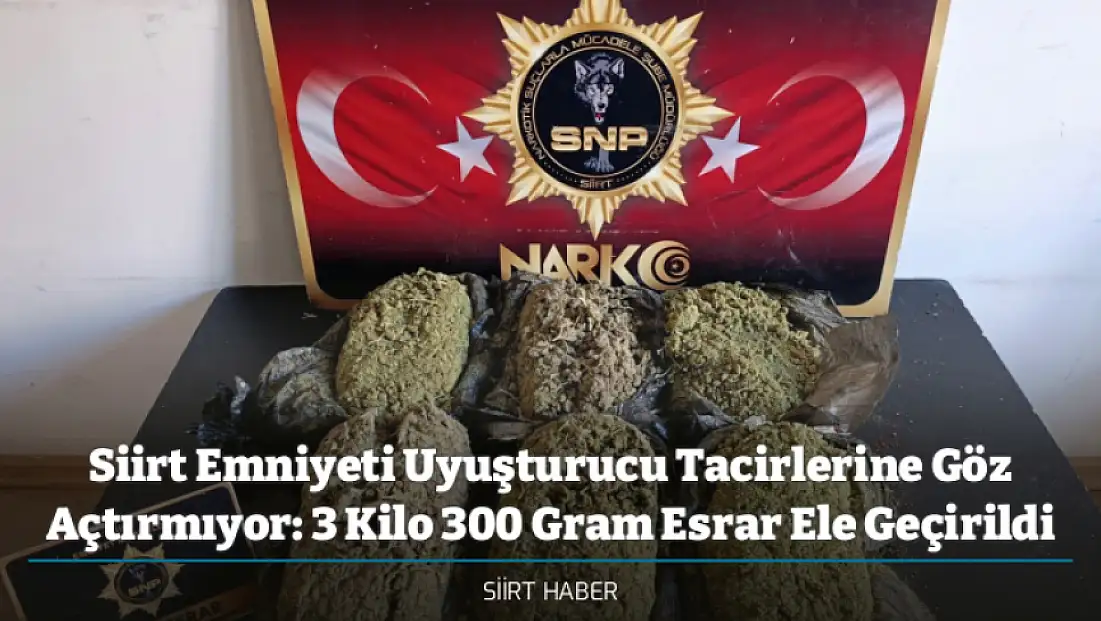 Siirt Emniyeti Uyuşturucu Tacirlerine Göz Açtırmıyor: 3 Kilo 300 Gram Esrar Ele Geçirildi