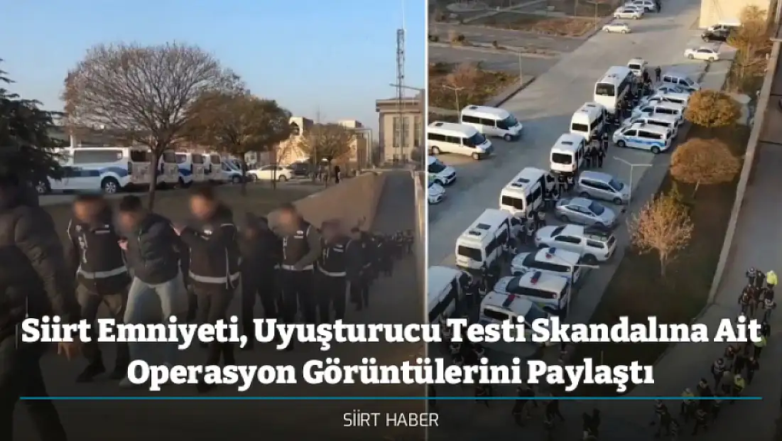 Siirt Emniyeti, Uyuşturucu Testi Skandalına Ait Operasyon Görüntülerini Paylaştı