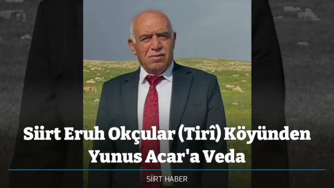 Siirt Eruh Okçular (Tirî) Köyünden Yunus Acar'a Veda
