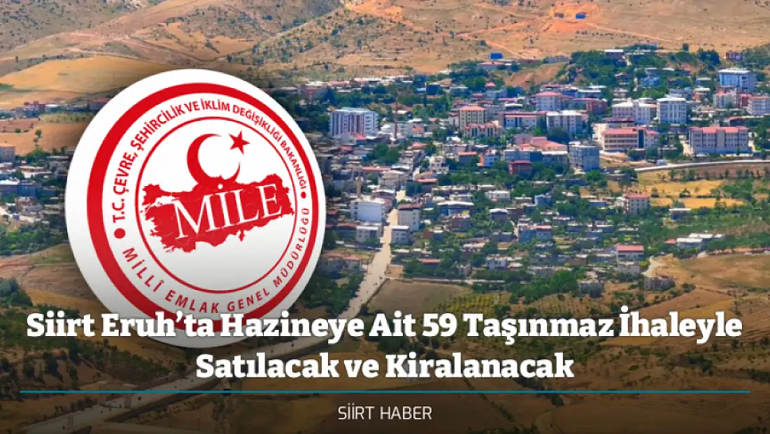 Siirt Eruh’ta Hazineye Ait 59 Taşınmaz İhaleyle Satılacak ve Kiralanacak