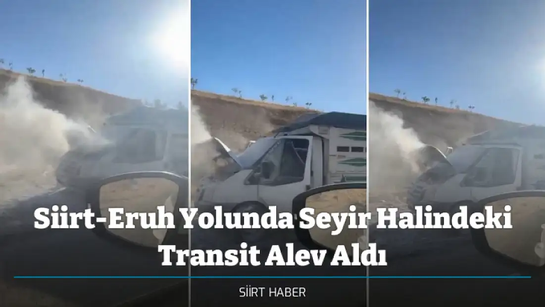 Siirt-Eruh Yolunda Seyir Halindeki Transit Alev Aldı