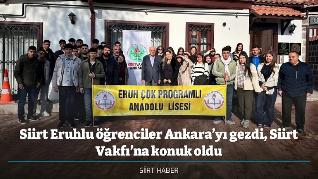 Siirt Eruhlu öğrenciler Ankara’yı gezdi, Siirt Vakfı’na konuk oldu
