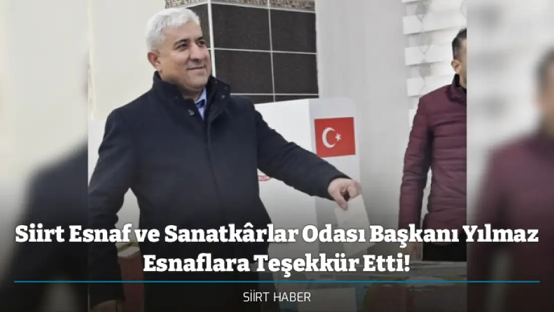 Siirt Esnaf ve Sanatkârlar Odası Başkanı Yılmaz Esnaflara Teşekkür Etti!