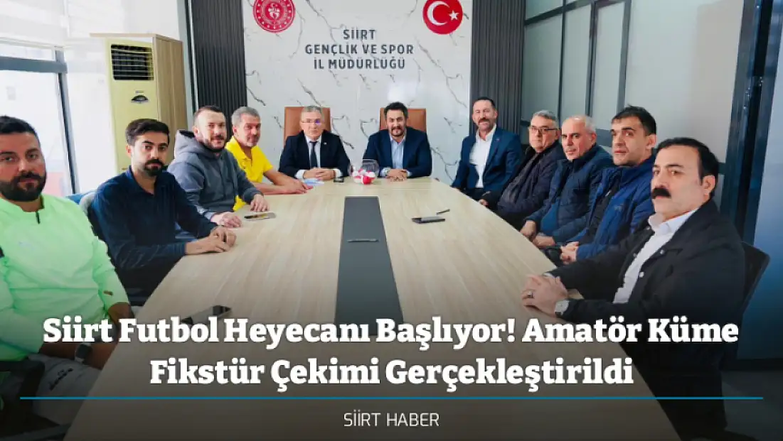 Siirt Futbol Heyecanı Başlıyor! Amatör Küme Fikstür Çekimi Gerçekleştirildi