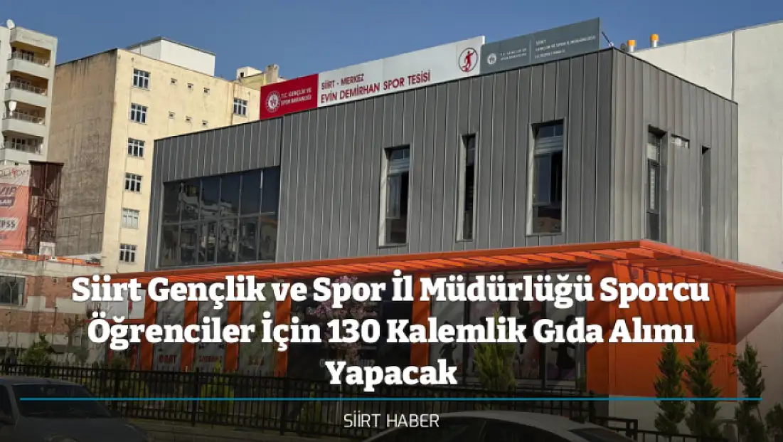 Siirt Gençlik ve Spor İl Müdürlüğü Sporcu Öğrenciler İçin 130 Kalemlik Gıda Alımı Yapacak