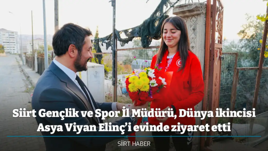 Siirt Gençlik ve Spor İl Müdürü, Dünya ikincisi Asya Viyan Elinç’i evinde ziyaret etti