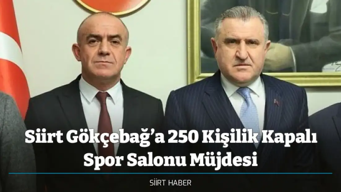 Siirt Gökçebağ’a 250 Kişilik Kapalı Spor Salonu Müjdesi