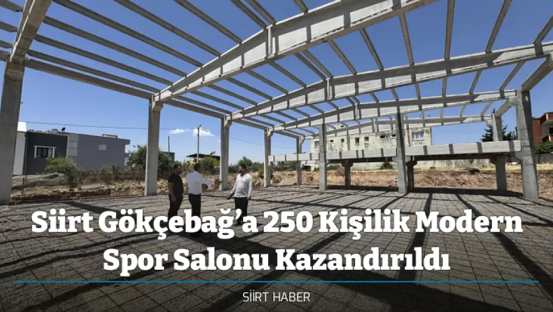 Siirt Gökçebağ’a 250 Kişilik Modern Spor Salonu Kazandırıldı
