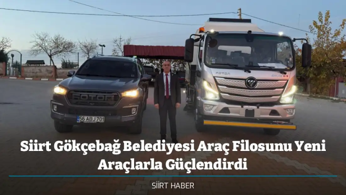 Siirt Gökçebağ Belediyesi Araç Filosunu Yeni Araçlarla Güçlendirdi