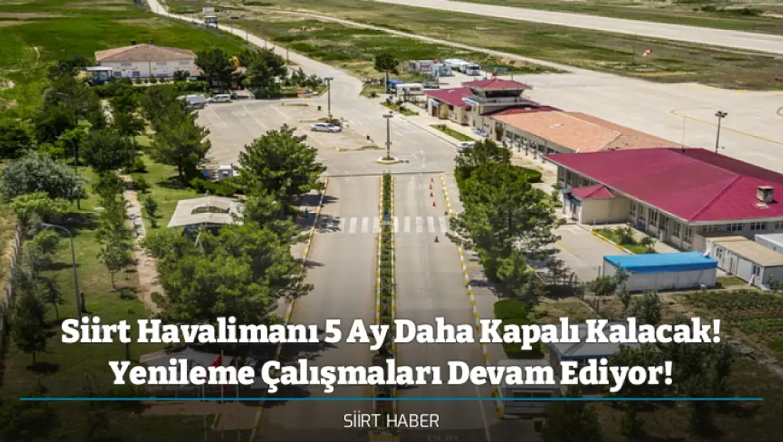 Siirt Havalimanı 5 Ay Daha Kapalı Kalacak! Yenileme Çalışmaları Devam Ediyor!