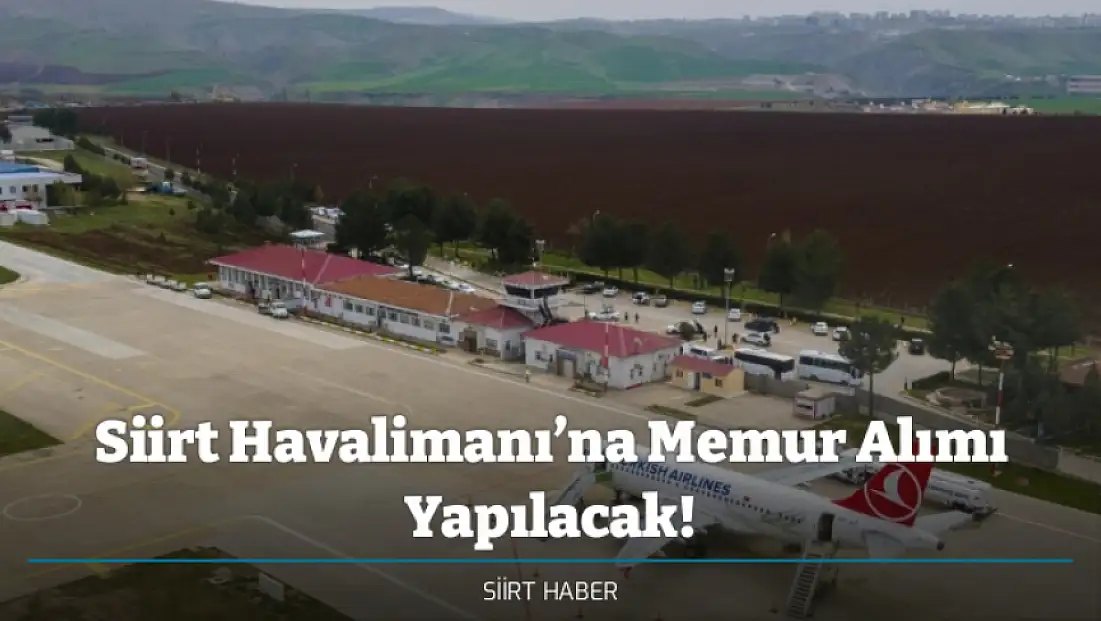 Siirt Havalimanı’na Memur Alımı Yapılacak!