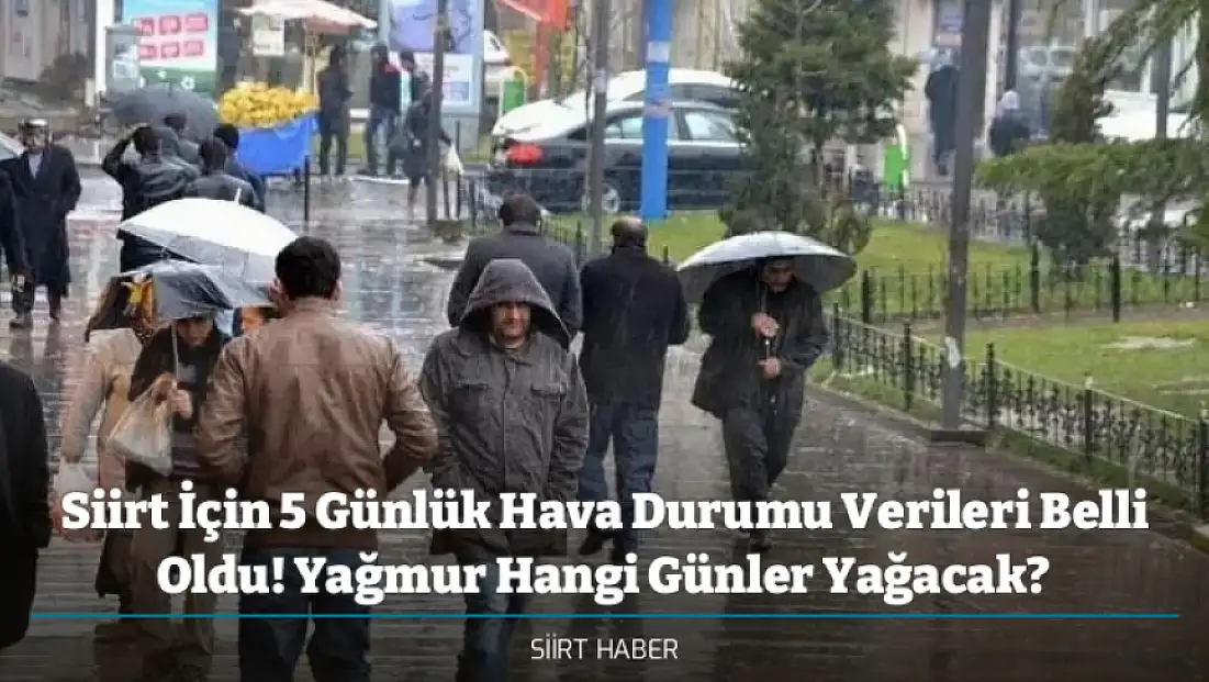 Siirt İçin 5 Günlük Hava Durumu Verileri Belli Oldu! Yağmur Hangi Günler Yağacak?