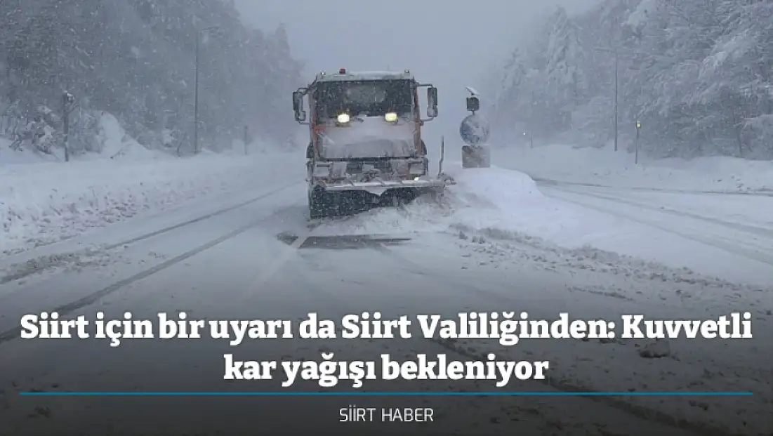 Siirt için bir uyarı da Siirt Valiliğinden: Kuvvetli kar yağışı bekleniyor