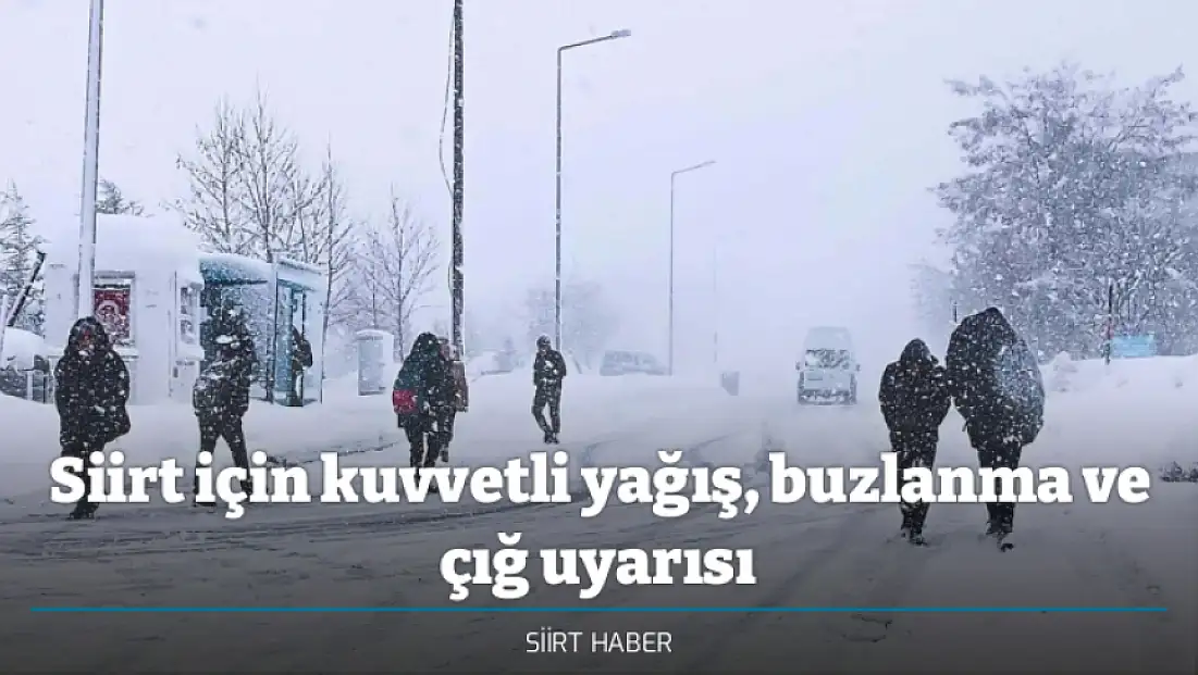 Siirt için kuvvetli yağış, buzlanma ve çığ uyarısı