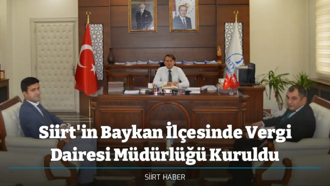 Siirt'in Baykan İlçesinde Vergi Dairesi Müdürlüğü Kuruldu