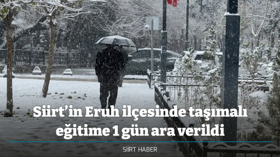 Siirt’in Eruh ilçesinde taşımalı eğitime 1 gün ara verildi