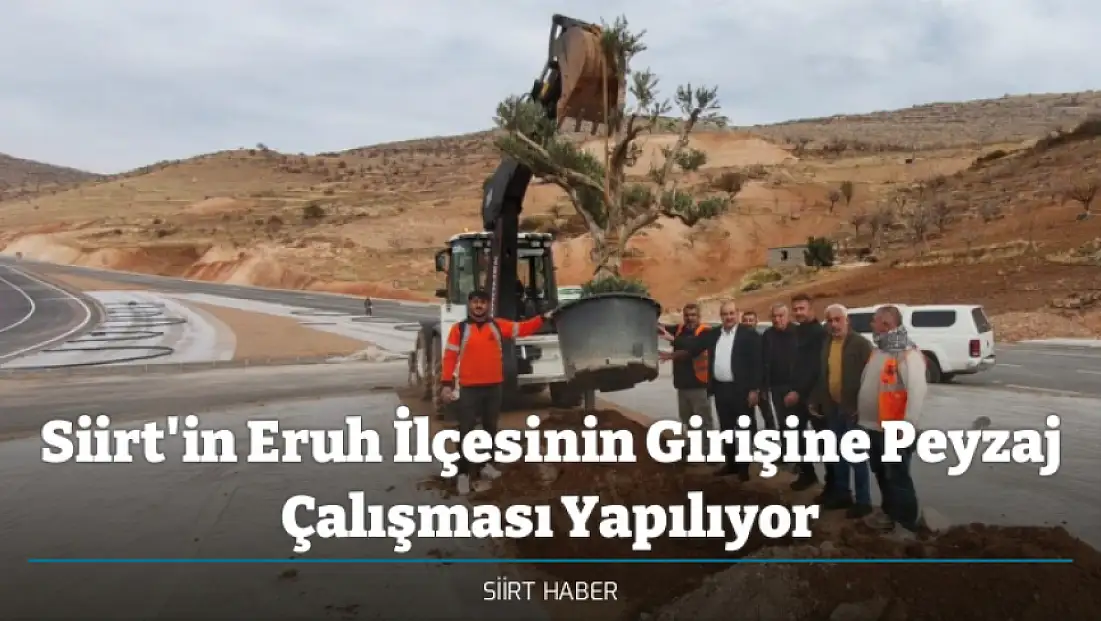 Siirt'in Eruh İlçesinin Girişine Peyzaj Çalışması Yapılıyor