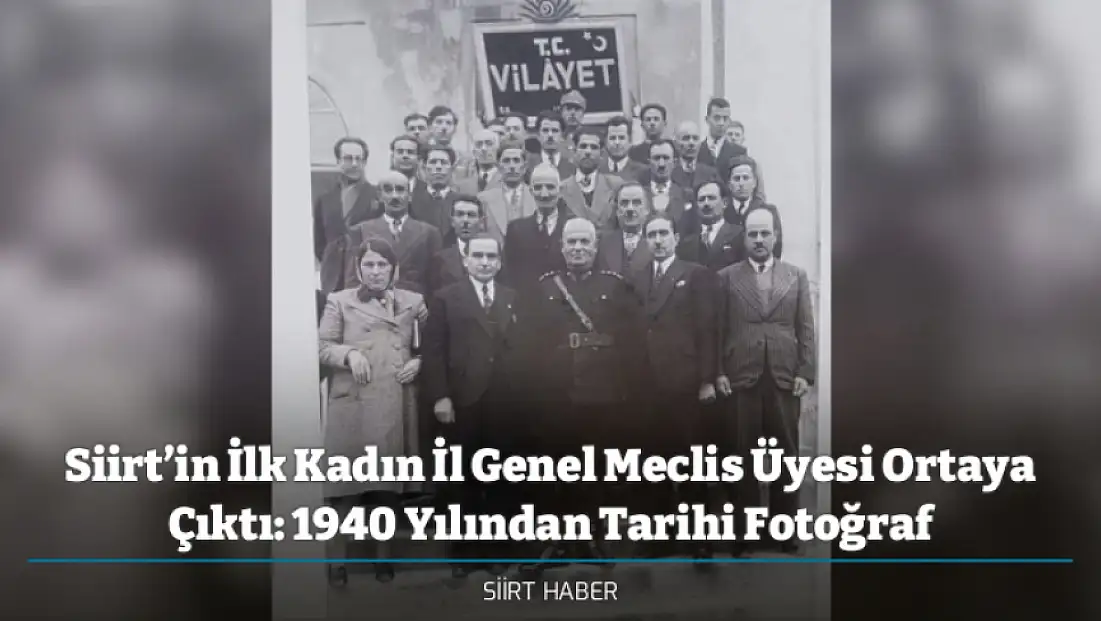 Siirt’in İlk Kadın İl Genel Meclis Üyesi Ortaya Çıktı: 1940 Yılından Tarihi Fotoğraf