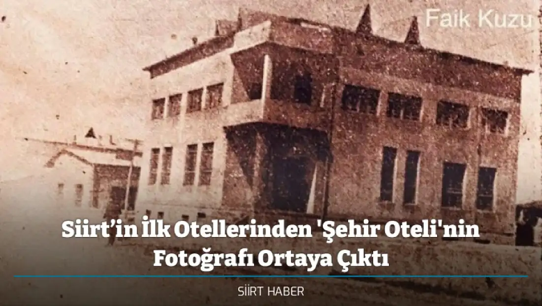 Siirt’in İlk Otellerinden 'Şehir Oteli'nin Fotoğrafı Ortaya Çıktı