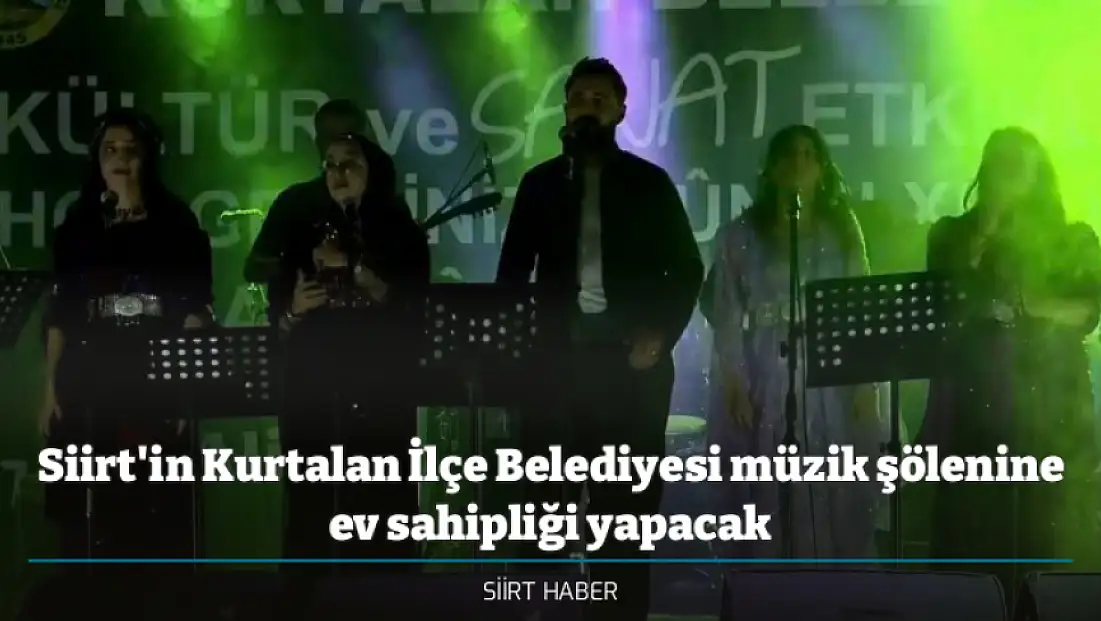 Siirt'in Kurtalan İlçe Belediyesi müzik şölenine ev sahipliği yapacak