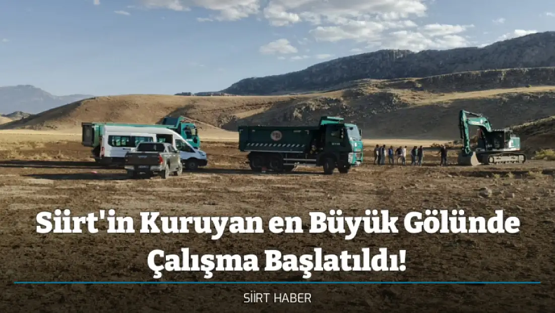 Siirt'in Kuruyan en Büyük Gölünde Çalışma Başlatıldı!