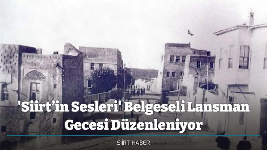 'Siirt’in Sesleri' Belgeseli Lansman Gecesi Düzenleniyor