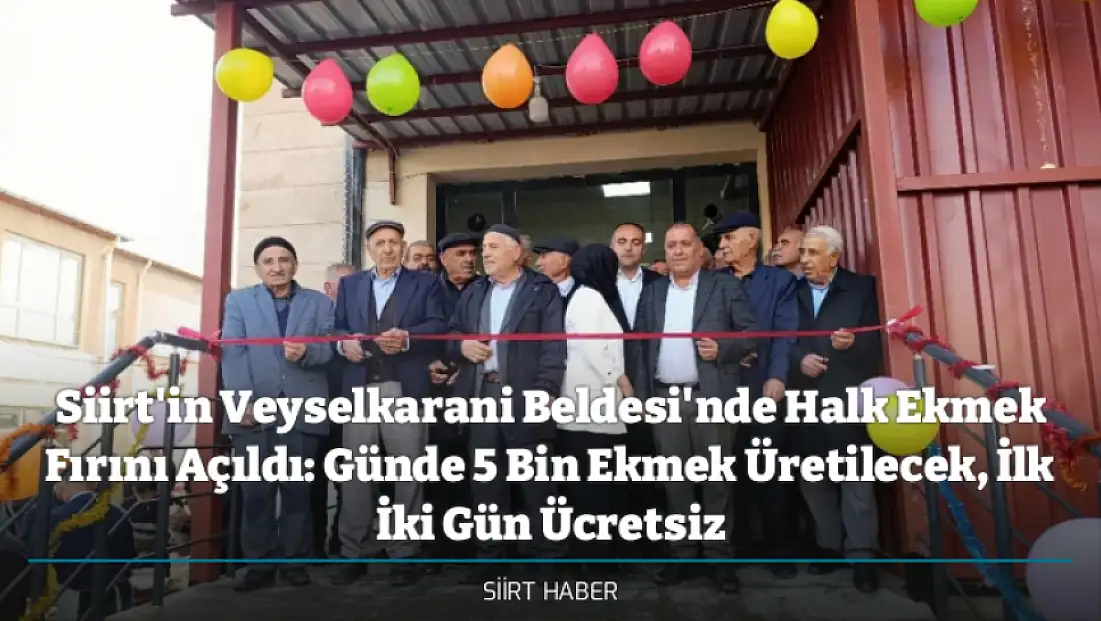 Siirt'in Veyselkarani Beldesi'nde Halk Ekmek Fırını Açıldı: Günde 5 Bin Ekmek Üretilecek, İlk İki Gün Ücretsiz