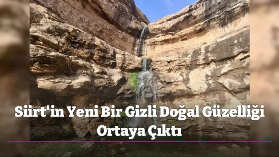 Siirt'in Yeni Bir Gizli Doğal Güzelliği Ortaya Çıktı