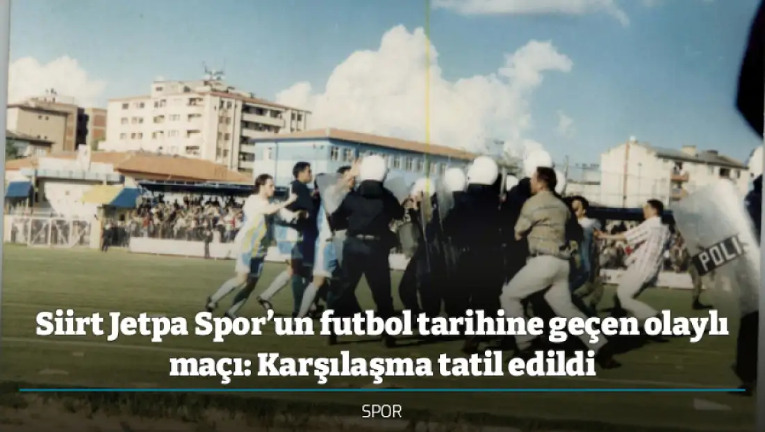 Siirt Jetpa Spor’un futbol tarihine geçen olaylı maçı: Karşılaşma tatil edildi