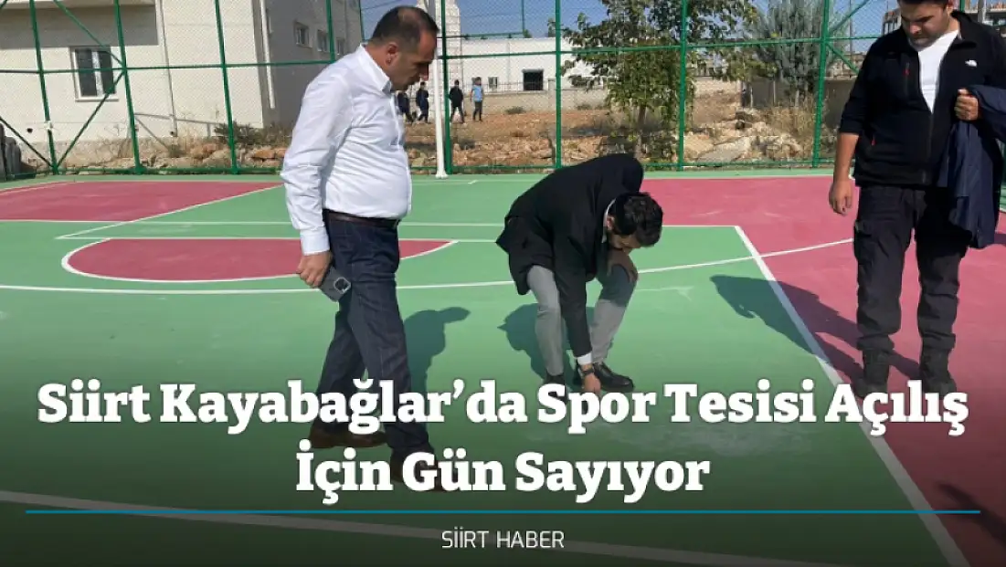 Siirt Kayabağlar’da Spor Tesisi Açılış İçin Gün Sayıyor