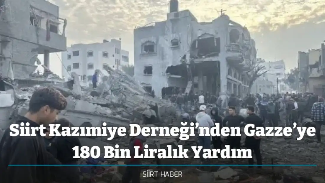 Siirt Kazımiye Derneği’nden Gazze’ye 180 Bin Liralık Yardım