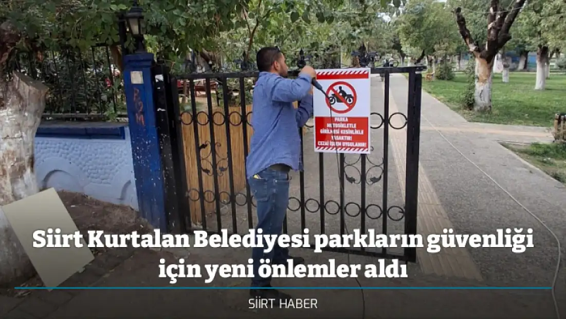 Siirt Kurtalan Belediyesi parkların güvenliği için yeni önlemler aldı