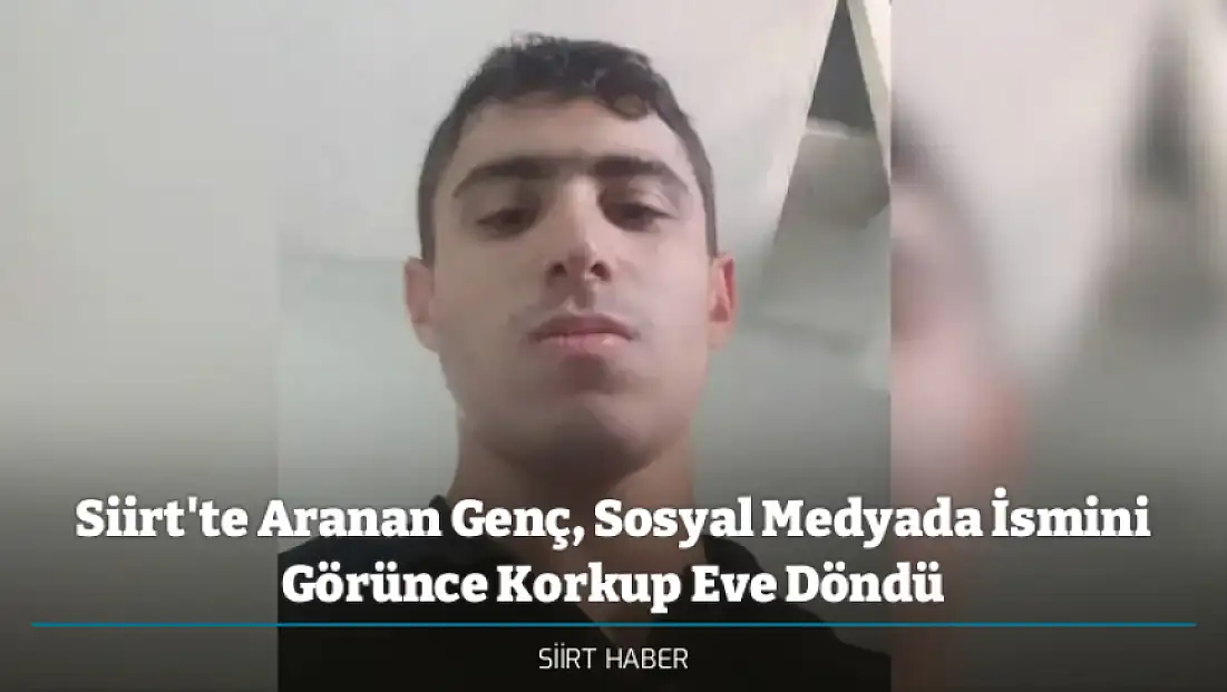 Siirt Kurtalan'da Aranan Genç, Sosyal Medyada İsmini Görünce Korkup Eve Döndü