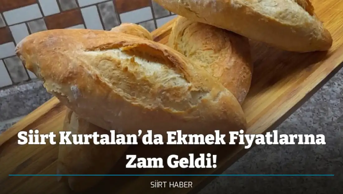 Siirt Kurtalan’da Ekmek Fiyatlarına Zam Geldi! Kurtalan'da Ekmek 12 Lira Oldu