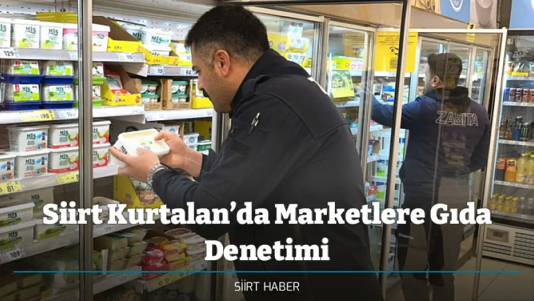 Siirt Kurtalan’da Marketlere Gıda Denetimi