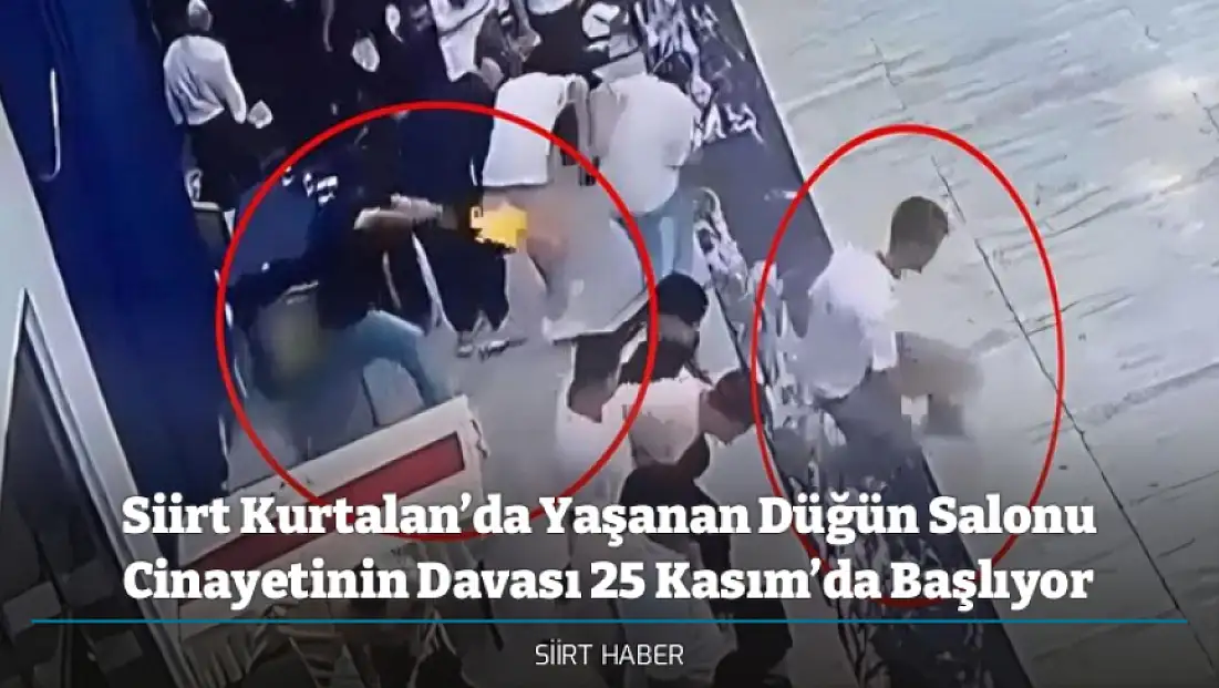 Siirt Kurtalan’da Yaşanan Düğün Salonu Cinayetinin Davası 25 Kasım’da Başlıyor
