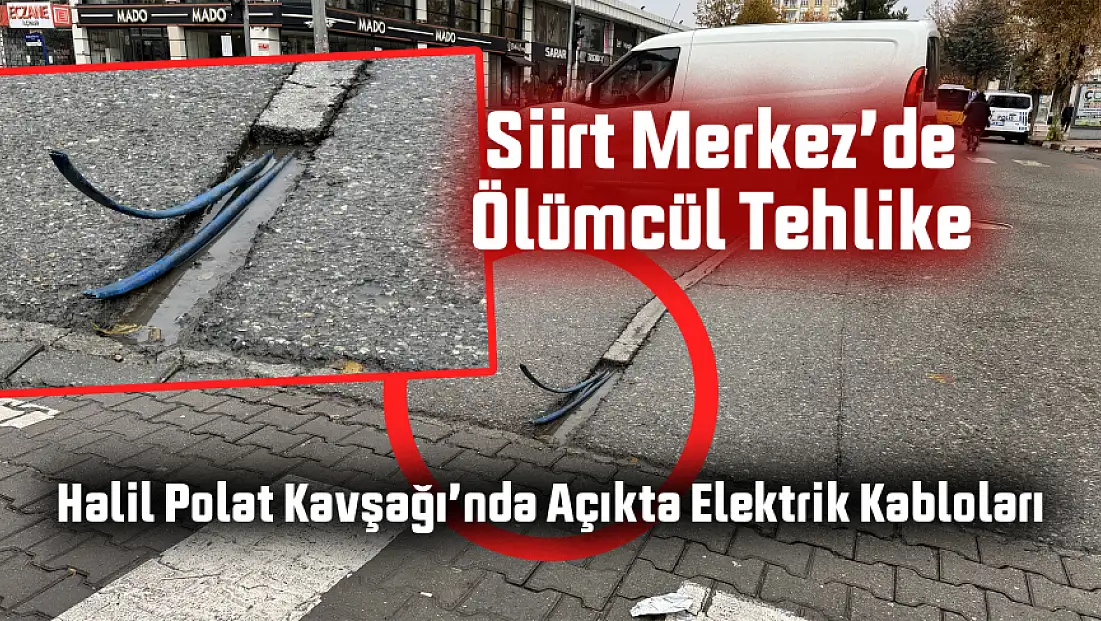 Siirt Merkez’de Ölümcül Tehlike: Halil Polat Kavşağı’nda Açıkta Elektrik Kabloları